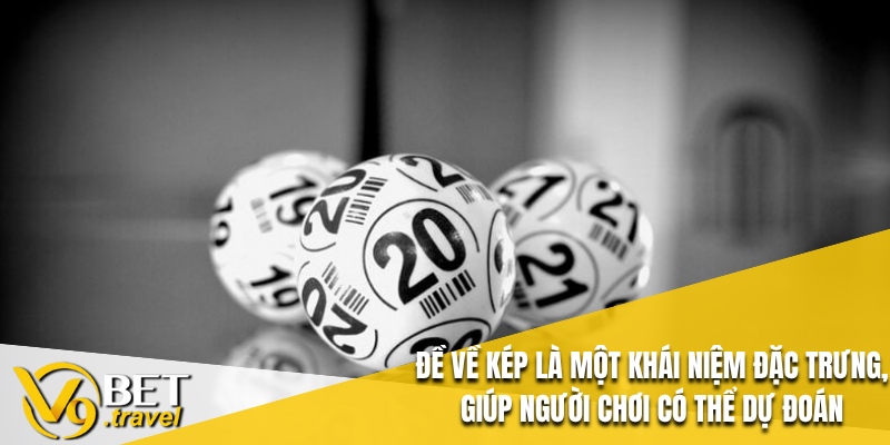 Đề về kép là một khái niệm đặc trưng, giúp người chơi có thể dự đoán